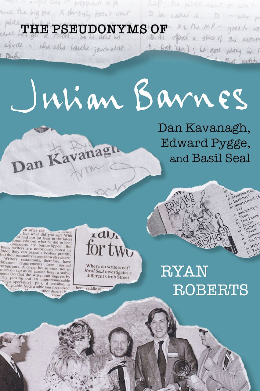 The Pseudonyms of Julian Barnes: Dan Kavanagh, Edward Pygge, and Basil Seal by Ryan Roberts